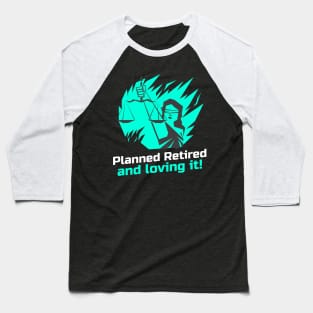 Planned retired and loving it! Baseball T-Shirt